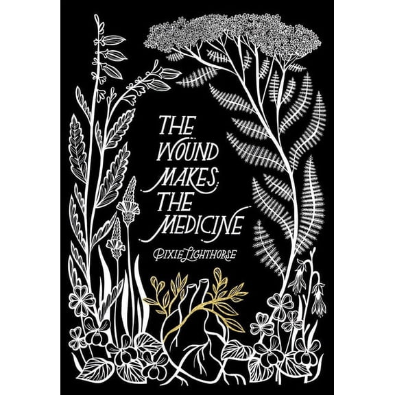 The Wound Makes the Medicine: Elemental Remediations for Transforming Heartache, (Paperback)