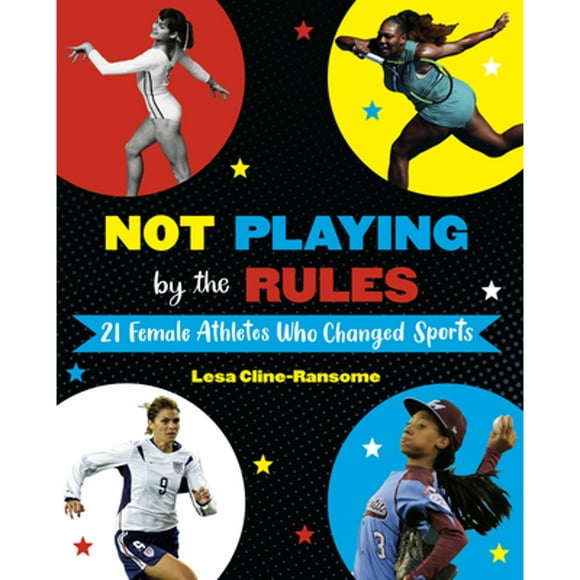 Pre-Owned Not Playing by the Rules: 21 Female Athletes Who Changed Sports (Hardcover 9781524764531) by Lesa Cline-Ransome