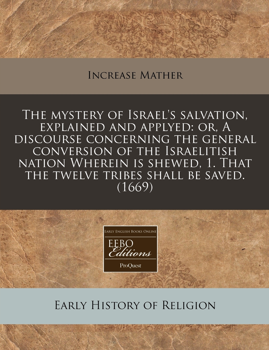 The Mystery of Israel's Salvation, Explained and Applyed Or, a Discourse Concerning the