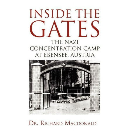 Inside the Gates: The Nazi Concentration Camp at Ebensee, Austria (Hardcover)