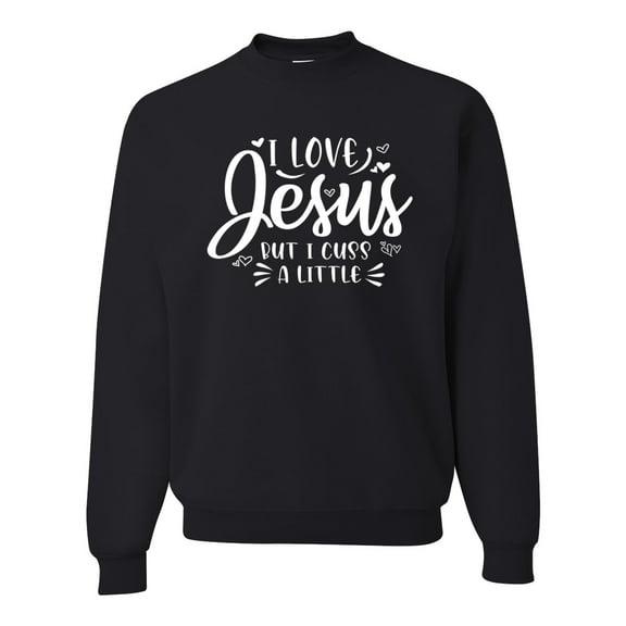 Wild Bobby I Love Jesus But I Cuss A Little Inspirational/Christian Unisex Crewneck Graphic Sweatshirt, Black, Small