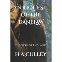Conquest of the Danelaw: The Birth of England (Paperback) by H a Culley