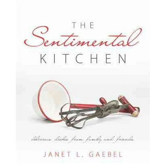 The Sentimental Kitchen : Delicious Dishes from Family and Friends (Paperback)