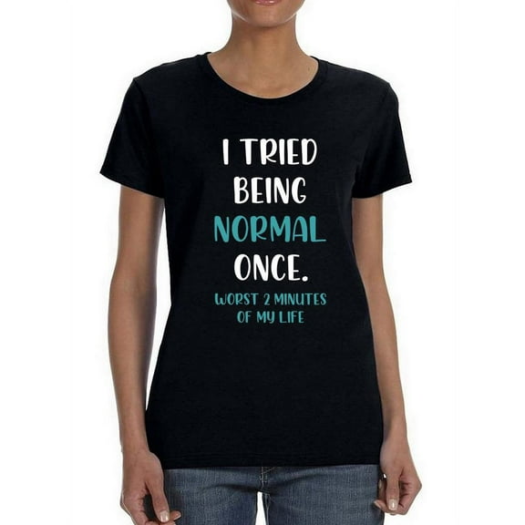 Tried Being Normal Once T-Shirt Women -Smartprints Designs, Female Medium