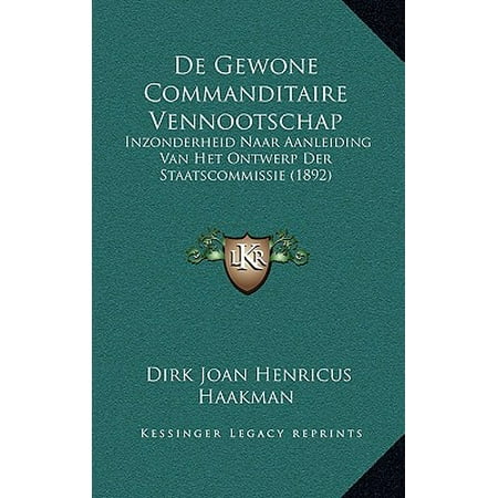 Inzonderheid Van - de Gewone Commanditaire Vennootschap : Inzonderheid Naar Aanleiding Van Het Ontwerp Der Staatscommissie (1892)