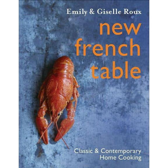 New French Table: Classic and Contemporary Home Cooking (Hardcover)