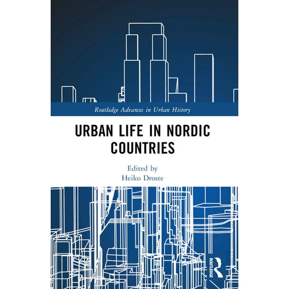 Routledge Advances in Urban History Urban Life in Nordic Countries, (Paperback)
