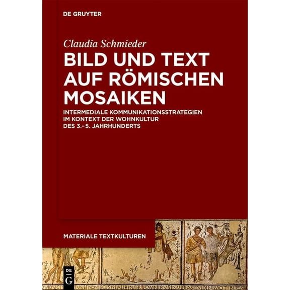 Materiale Textkulturen Bild Und Text Auf RÃ¶mischen Mosaiken: Intermediale Kommunikationsstrategien Im Kontext Der Wohnkultur Des 3.-5. Jahrhund, Book 35, (Hardcover)