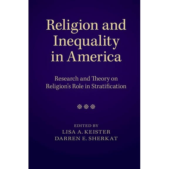 Religion and Inequality in America: Research and Theory on Religion's Role in Stratification, (Hardcover)