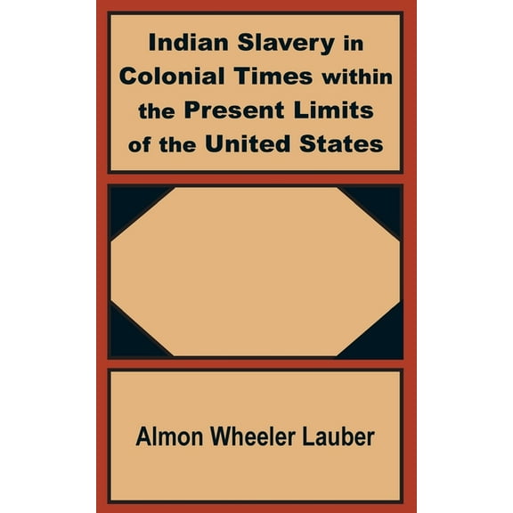 Indian Slavery in Colonial Times within the Present Limits of the United States (Paperback)