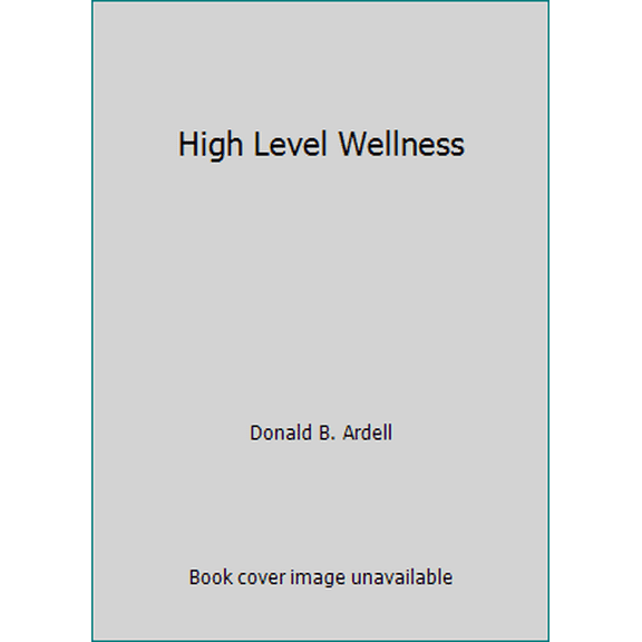 Pre-Owned High Level Wellness (Paperback) 0898151627 9780898151626