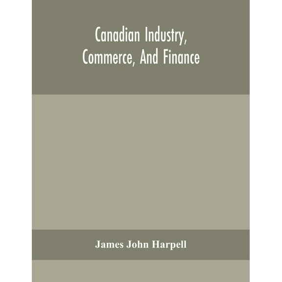 Canadian Industry, Commerce, And Finance, (Paperback)