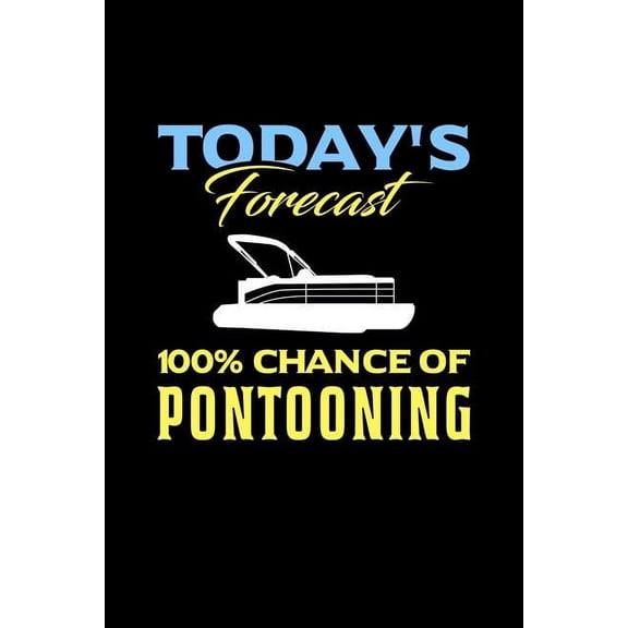 Today's Forecast 100% Chance Of Pontooning: 120 Pages I 6x9 I Music Sheet I Funny Boating, Sailing & Vacation Gifts (Paperback)