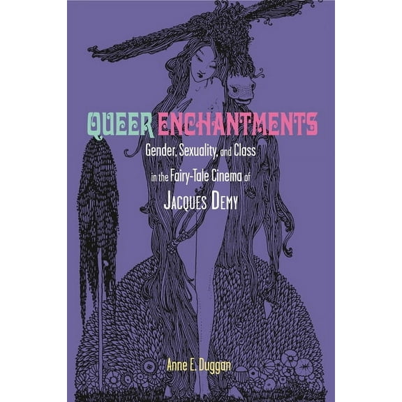 The Donald Haase Fairy-Tale Studies Queer Enchantments: Gender, Sexuality, and Class in the Fairy-Tale Cinema of Jacques Demy, (Paperback)