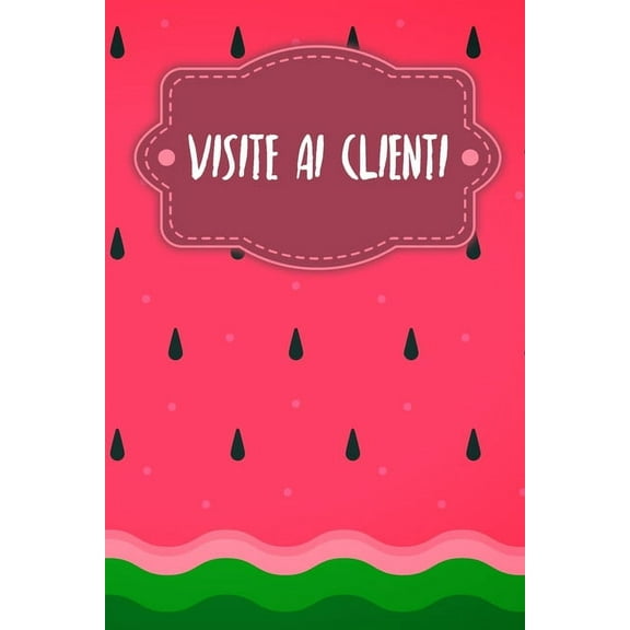 Visite ai clienti: Quaderno da completare per la registrazione delle conversazioni con i (nuovi) clienti - Design: Anguria (Paperback)