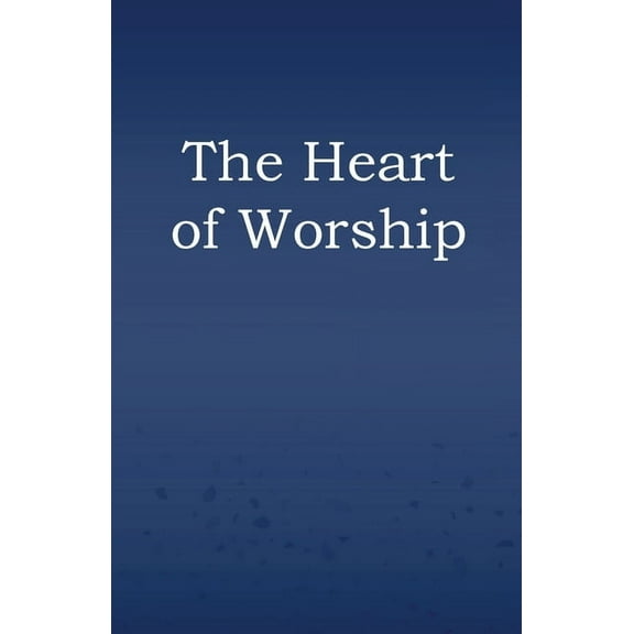 The Heart of Worship, (Paperback)