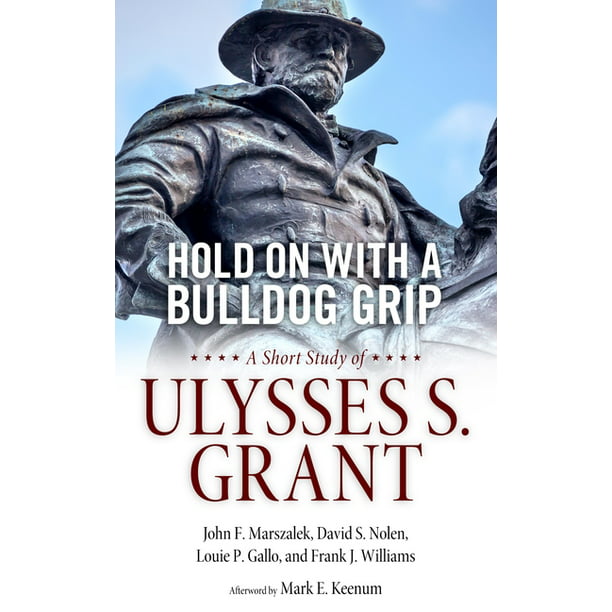 Hold on with a Bulldog Grip A Short Study of Ulysses S