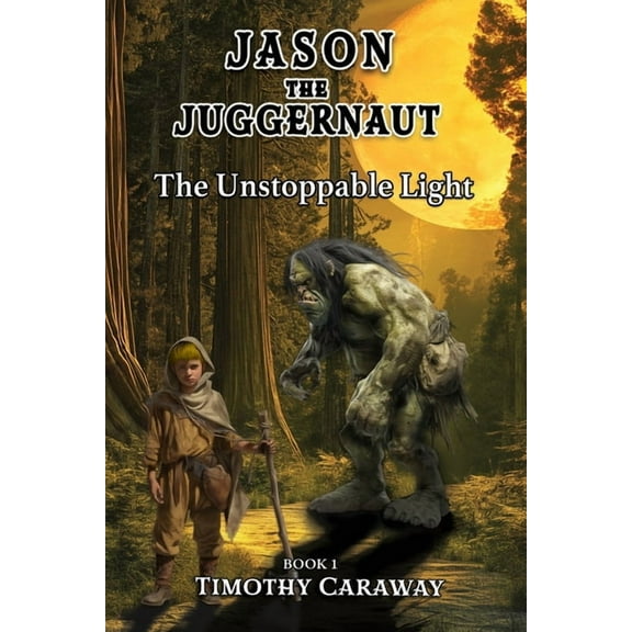 Jason the Juggernau Fantasy The Unstoppable Light: Jason the Juggernaut Series, Book 1, (Paperback)