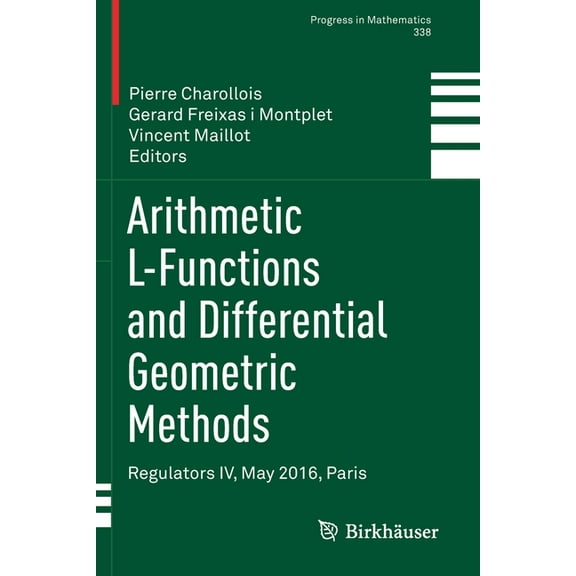Progress in Mathematics Arithmetic L-Functions and Differential Geometric Methods: Regulators IV, May 2016, Paris, Book 338, (Paperback)