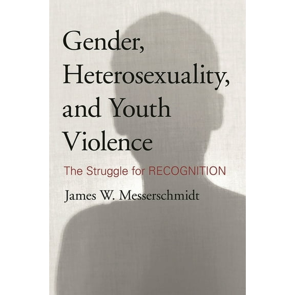 Gender, Heterosexuality, and Youth Violence: The Struggle for Recognition, (Hardcover)