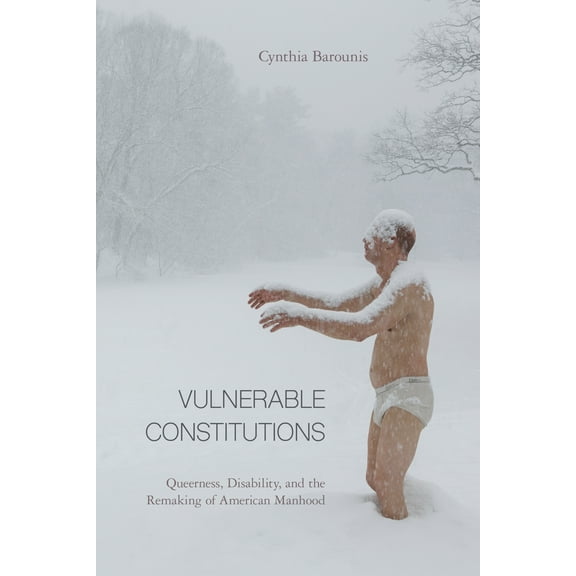Vulnerable Constitutions : Queerness, Disability, and the Remaking of American Manhood (Paperback)