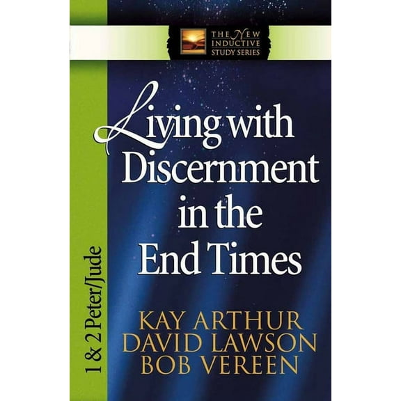 The New Inductive Study Series: Living with Discernment in the End Times : 1 & 2 Peter and Jude (Paperback)