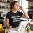thumbnail image 2 of Womens I Came I Saw I Forgot What I Was Doing T Shirt Funny Sarcastic Tee for Ladies Womens Graphic Tees, 2 of 9