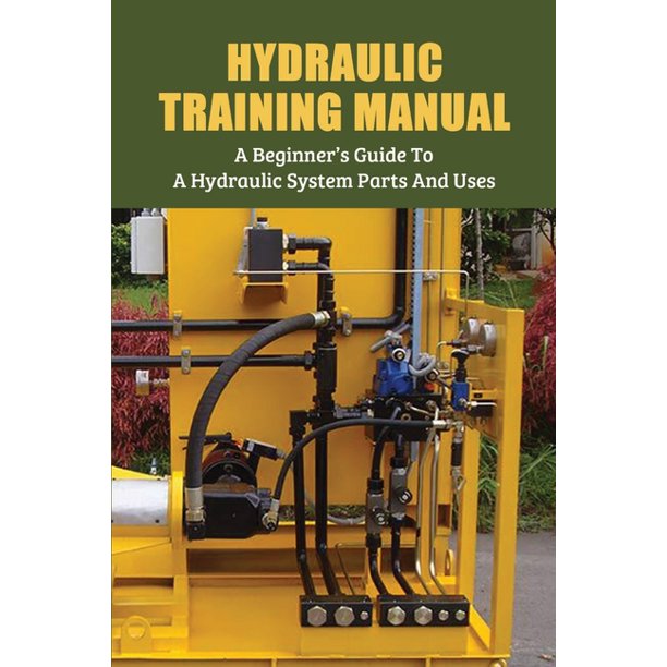 Hydraulic Training Manual A Beginner's Guide To A Hydraulic System