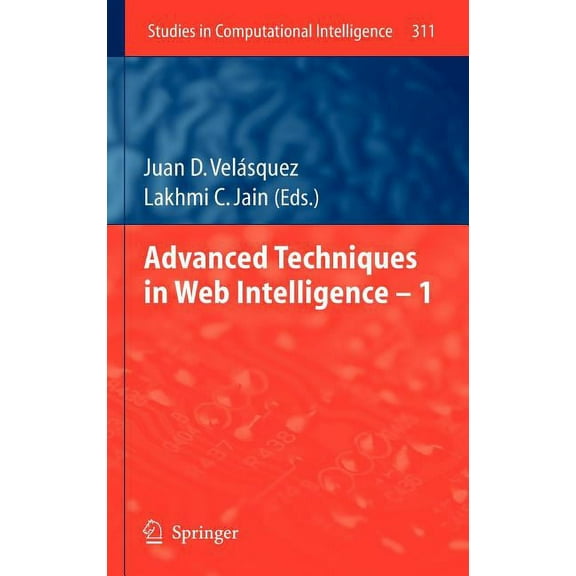 Studies in Computational Intelligence Advanced Techniques in Web Intelligence -1, Book 311, (Hardcover)