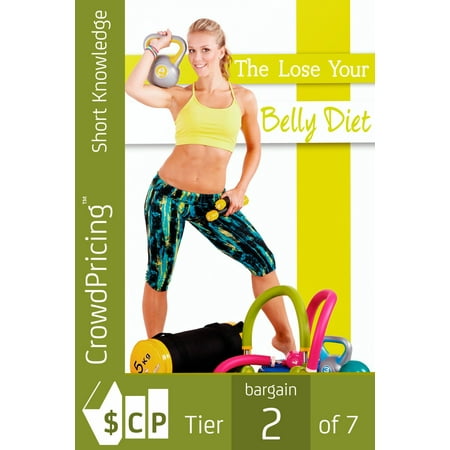 The Lose Your Belly Diet: This guide will reveal you a simple and fast way to lose belly fat! - (Best Way To Lose Belly Fat And Get Abs)