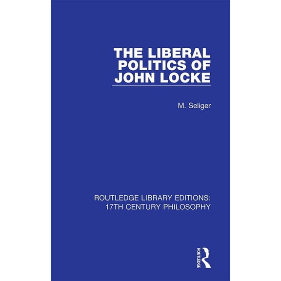 Routledge Library Editions: 17th Century The Liberal Politics of John Locke, Book 6, (Hardcover)