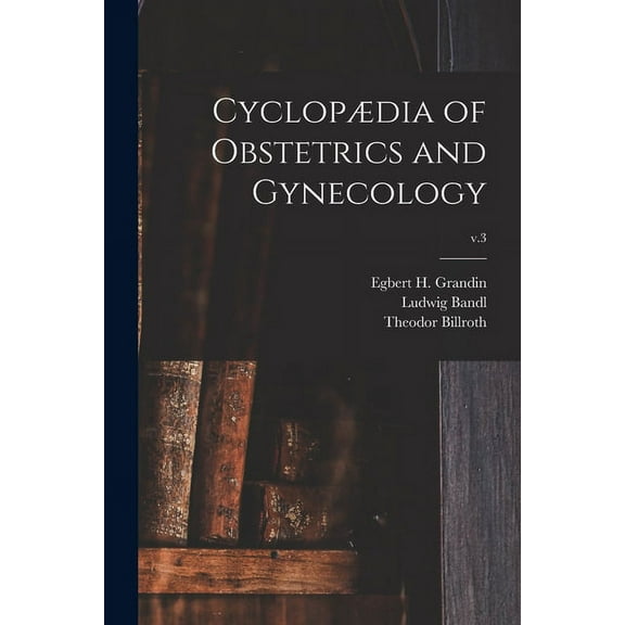 Cyclopædia of Obstetrics and Gynecology; v.3 (Paperback)