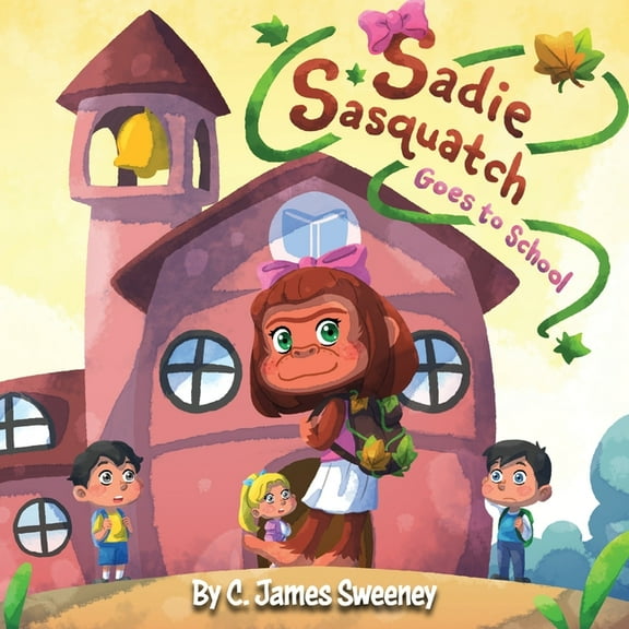 Sadie Sasquatch Sadie Sasquatch Goes to School, Book 1, (Paperback)