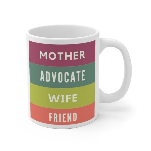 Mother, Advocate, Wife, Friend...Ceramic Mug (2 sizes)
