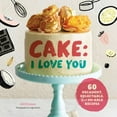 thumbnail image 1 of Pre-Owned Cake, I Love You: Decadent, Delectable, and Do-Able Recipes (Hardcover) 1452153809 9781452153803, 1 of 1