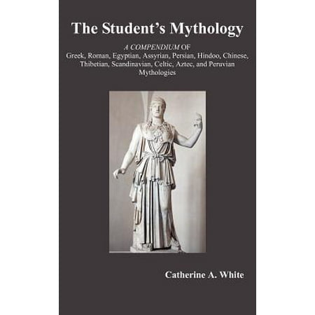 The Student S Mythology A Compendium Of Greek Roman