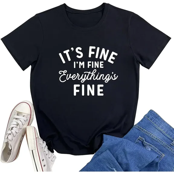 Women's Sarcastic Graphic T-Shirt - It's Fine I'm Fine Everything's Fine - Casual Short Sleeve Crewneck Tee