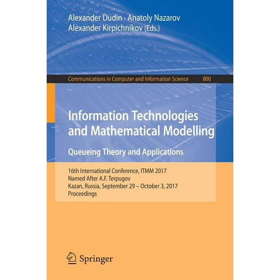 Communications in Computer and Informati Information Technologies and Mathematical Modelling. Queueing Theory and Applications: 16th International Conference, It, Book 800, (Paperback)