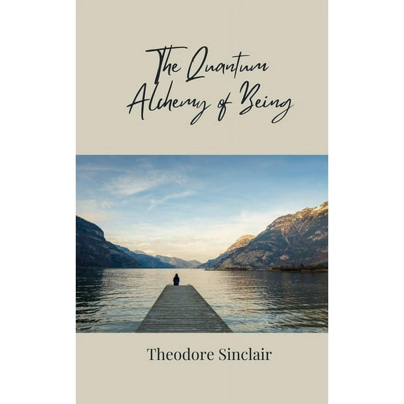 The Quantum Alchemy of Being, (Paperback)