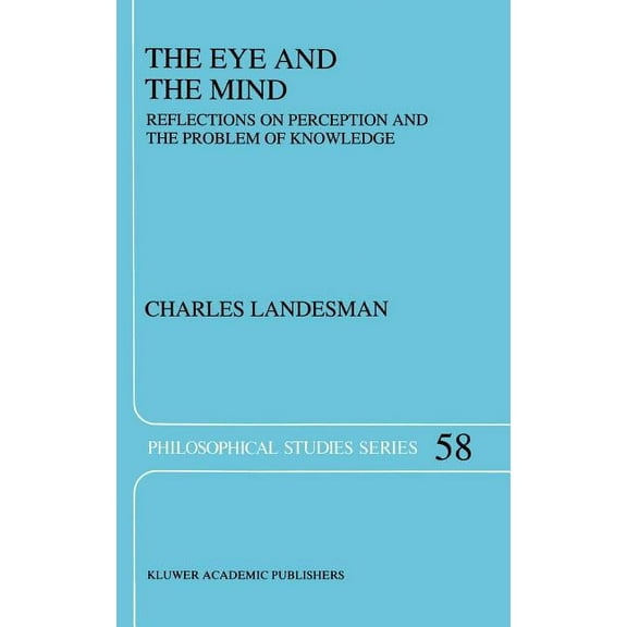Philosophical Studies The Eye and the Mind: Reflections on Perception and the Problem of Knowledge, Book 58, (Hardcover)
