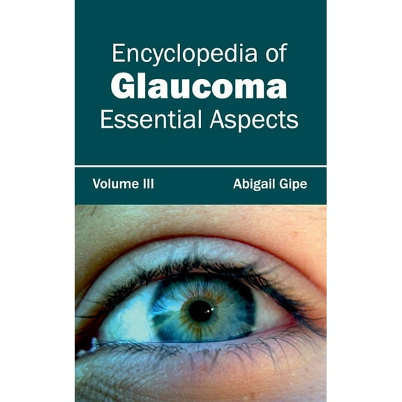 Encyclopedia of Glaucoma: Volume III (Essential Aspects), (Hardcover)