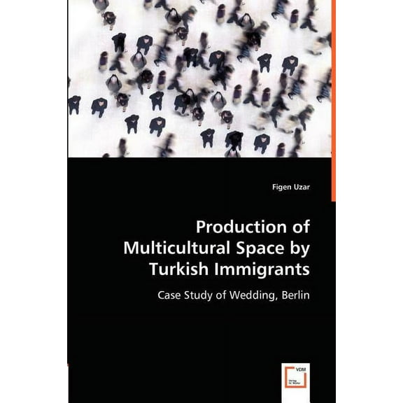 Production of Multicultural Space by Turkish Immigrants (Paperback)