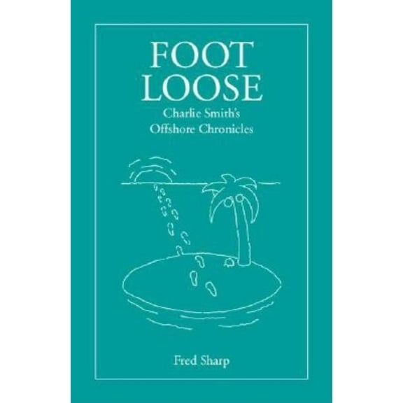 Footloose - Charlie Smith's Offshore Chronicles, (Paperback)