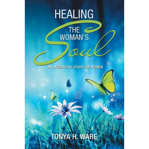Healing the Woman's Soul: An Interactive Study for Women, (Paperback)