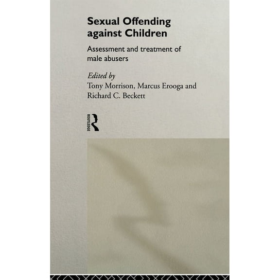 Sexual Offending Against Children: Assessment and Treatment of Male Abusers, (Paperback)