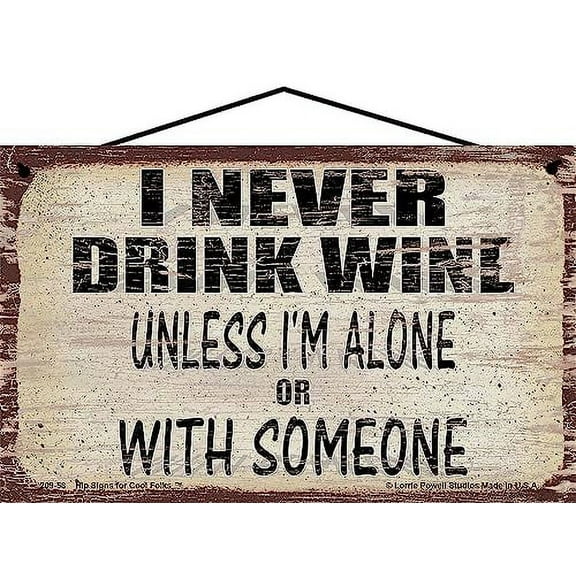 5x8 Vintage Style Wine Themed Sign - I Never Drink Wine Unless I'm Alone Or With Someone - Funny Wine Quote Decor for a Home Bar, Kitchen or Wine Cellar
