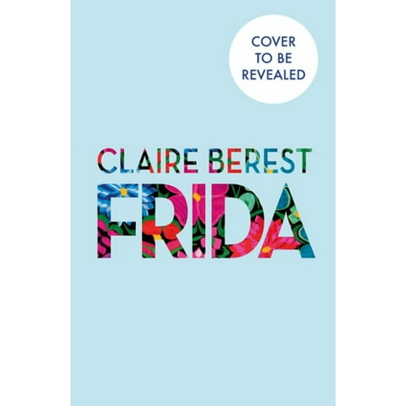 Frida: The Award-Winning Novel about the Colourful and Captivating Life of Frida Kahlo, (Paperback)