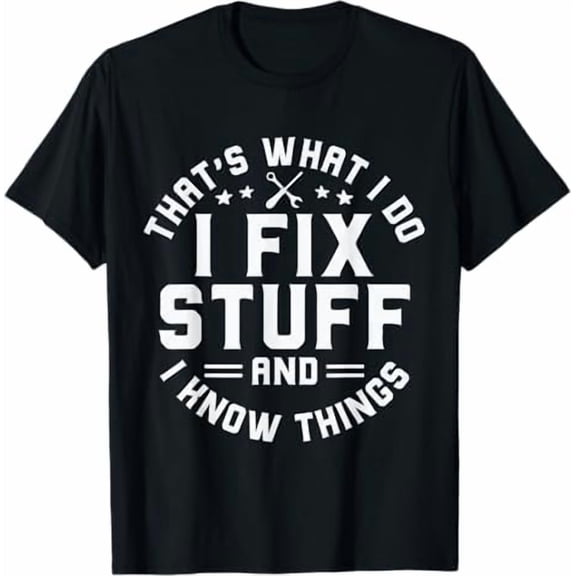 Men's Funny Shirt That's What I Do I Fix Stuff and I Know Things Dad T-Shirt Mechanic Engineer Garage Tee