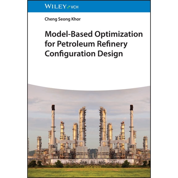 Model-Based Optimization for Petroleum Refinery Configuration Design, (Hardcover)