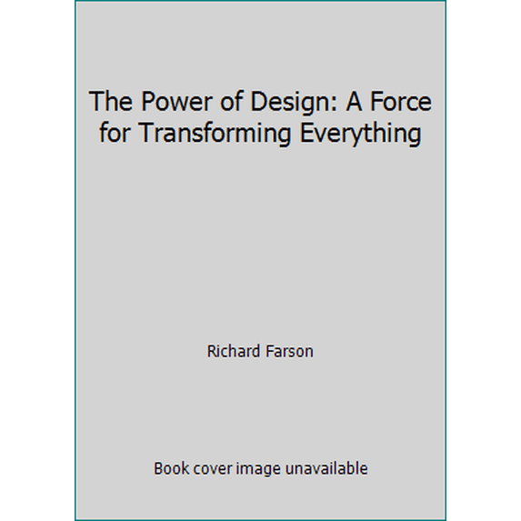 Pre-Owned The Power of Design: A Force for Transforming Everything (Hardcover) 0978555287 9780978555283